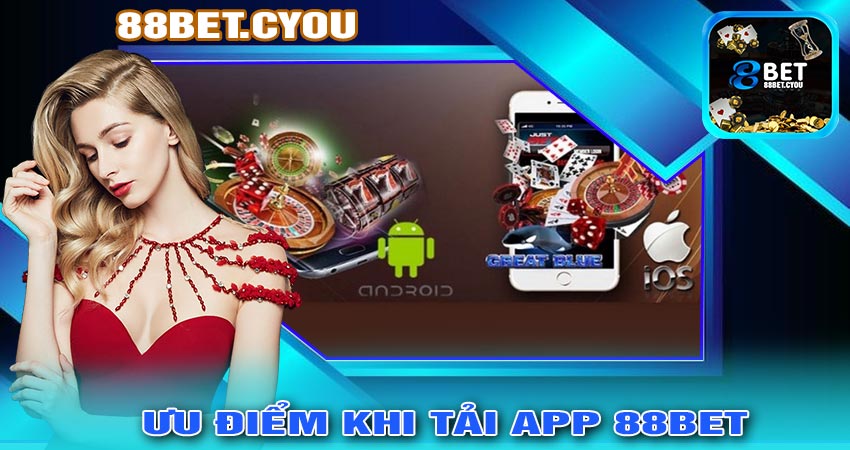 Ưu điểm khi tải app 88BET