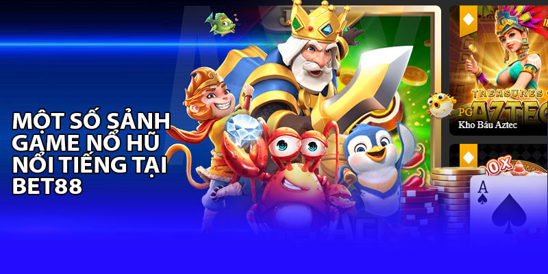 Một số sảnh game nổ hũ nổi tiếng thế giới tại Bet88