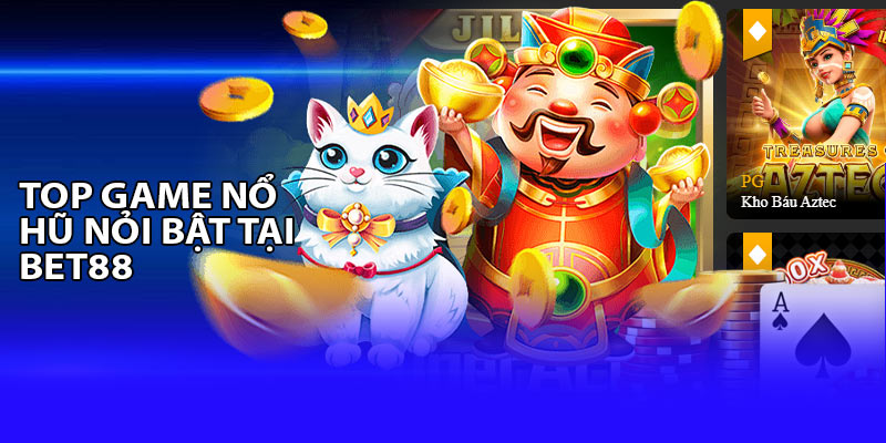 Một số game nổ hũ thu hút người chơi tại Bet88